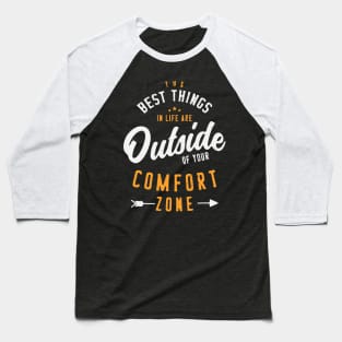 Get Out Of Your Comfort Zone Inspirational & Motivational Quotes Gift Baseball T-Shirt